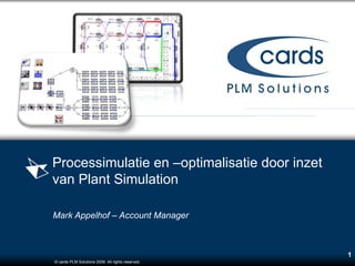 Processimulatie en –optimalisatie door inzet  van Plant Simulation Mark Appelhof – Account Manager 