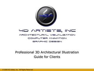 Professional 3D Architectural Illustration Guide for Clients © 2008 4D Artists, Inc.  All Rights Reserved 
