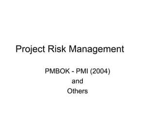 Project Risk Management PMBOK - PMI (2004) and Others 
