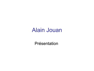 Alain Jouan Présentation  