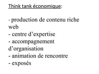 Think tank économique : -  production de contenu riche web  - centre d’expertise - accompagnement d’organisation - animati...