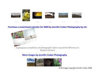 Purchase a customised calendar for 2009 by Jennifer Craker Photography by clicking here… A georgeous compilation of photograph’s taken around the Wimmera in Western Victoria More images by Jennifer Craker Photography © All images copyright Jennifer Craker 2008 