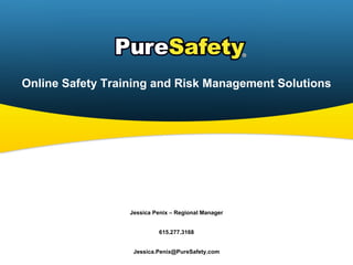 Online Safety Training and Risk Management Solutions Jessica Penix – Regional Manager 615.277.3168 [email_address] 