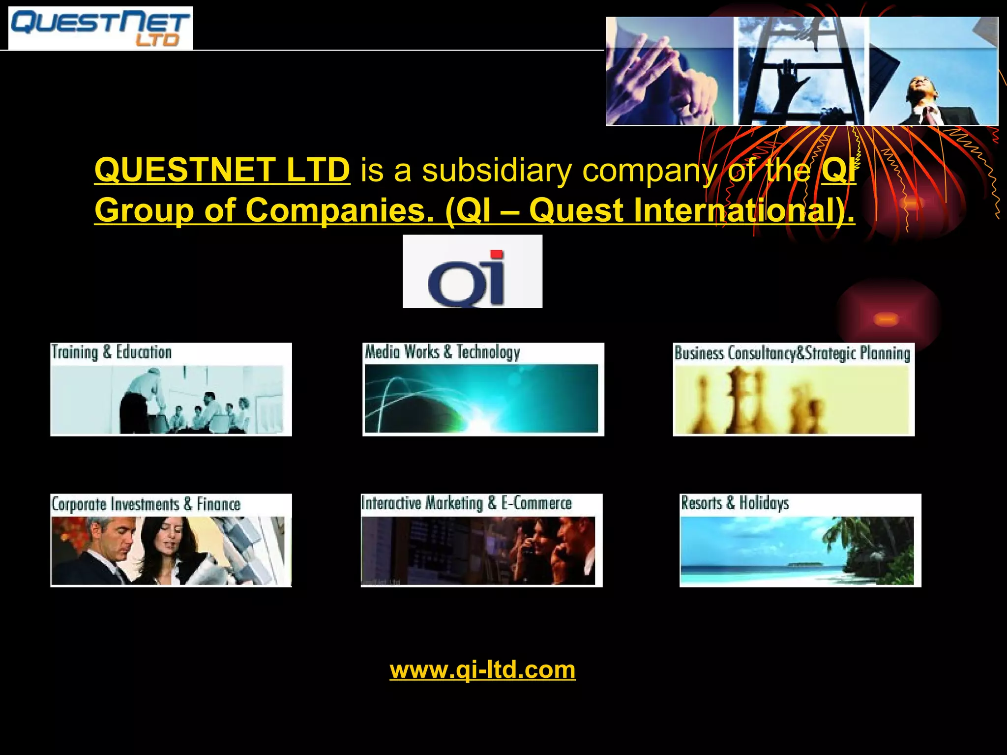 QUESTNET LTD  is a subsidiary company of the  QI Group of Companies. (QI – Quest International). www.qi-ltd.com 