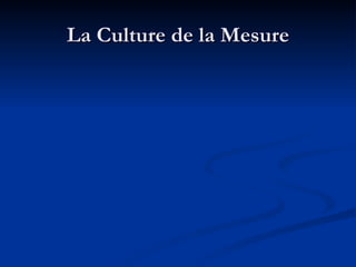 La Culture de la Mesure 