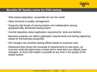 Benefits HP Quality centre for IFSA testing ,[object Object],[object Object],[object Object],[object Object],[object Object],[object Object],[object Object]