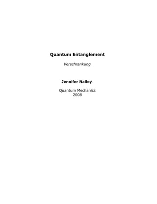 Quantum Entanglement
Verschrankung
Jennifer Nalley
Quantum Mechanics
2008
 