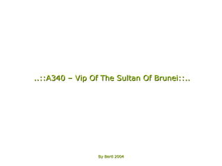 ..::A340 – Vip Of The Sultan Of Brunei::.. By Bertl 2004 