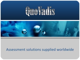 Assessment solutions supplied worldwide 