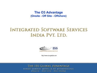 The O3 Advantage (Onsite - Off Site - Offshore) http://www.iss-global.com 