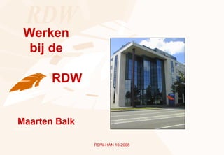 Werken
       bij de

               RDW


  Maarten Balk
Maarten Balk




                     RDW-HAN 10-2008
 