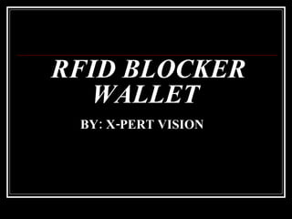 RFID BLOCKER WALLET  BY: X-PERT VISION 