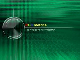 R G B   Metrics The Next Level For Reporting 