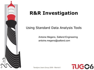 R&R Investigation Using Standard Data Analysis Tools   Antoine Megens, Salland Engineering [email_address] 