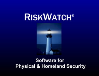 Software for  Physical & Homeland Security R ISK W ATCH ® 