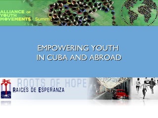 EMPOWERING YOUTH  IN CUBA AND ABROAD 
