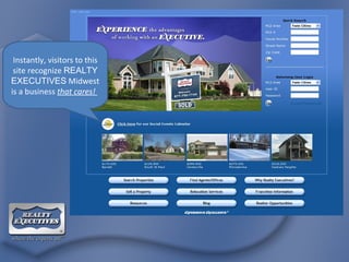 Instantly, visitors to this site recognize  REALTY EXECUTIVES  Midwest is a business  that cares!  