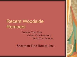 Recent Woodside Remodel Nurture Your Ideas Create Your Sanctuary Build Your Dreams Spectrum Fine Homes, Inc.   