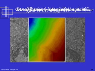 Tébourbi Riadh, SUP'COM 2005 Densification : interpolation médiane Densification : interpolation rationnelle Densification : interpolation plane Carte des disparités 