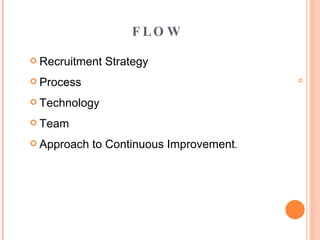 FLOW Recruitment Strategy Process Technology Team Approach to Continuous Improvement . 