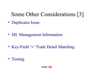 Some Other Considerations [3] Duplicates Issue MI: Management Information Key-Field ‘v’ Trade Detail Matching Testing 