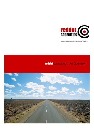 reddot
           consulting
           Broadcast solutions that hit the mark…




reddot consulting : An Overview
 