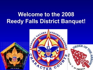 Welcome to the 2008 Reedy Falls District Banquet! 