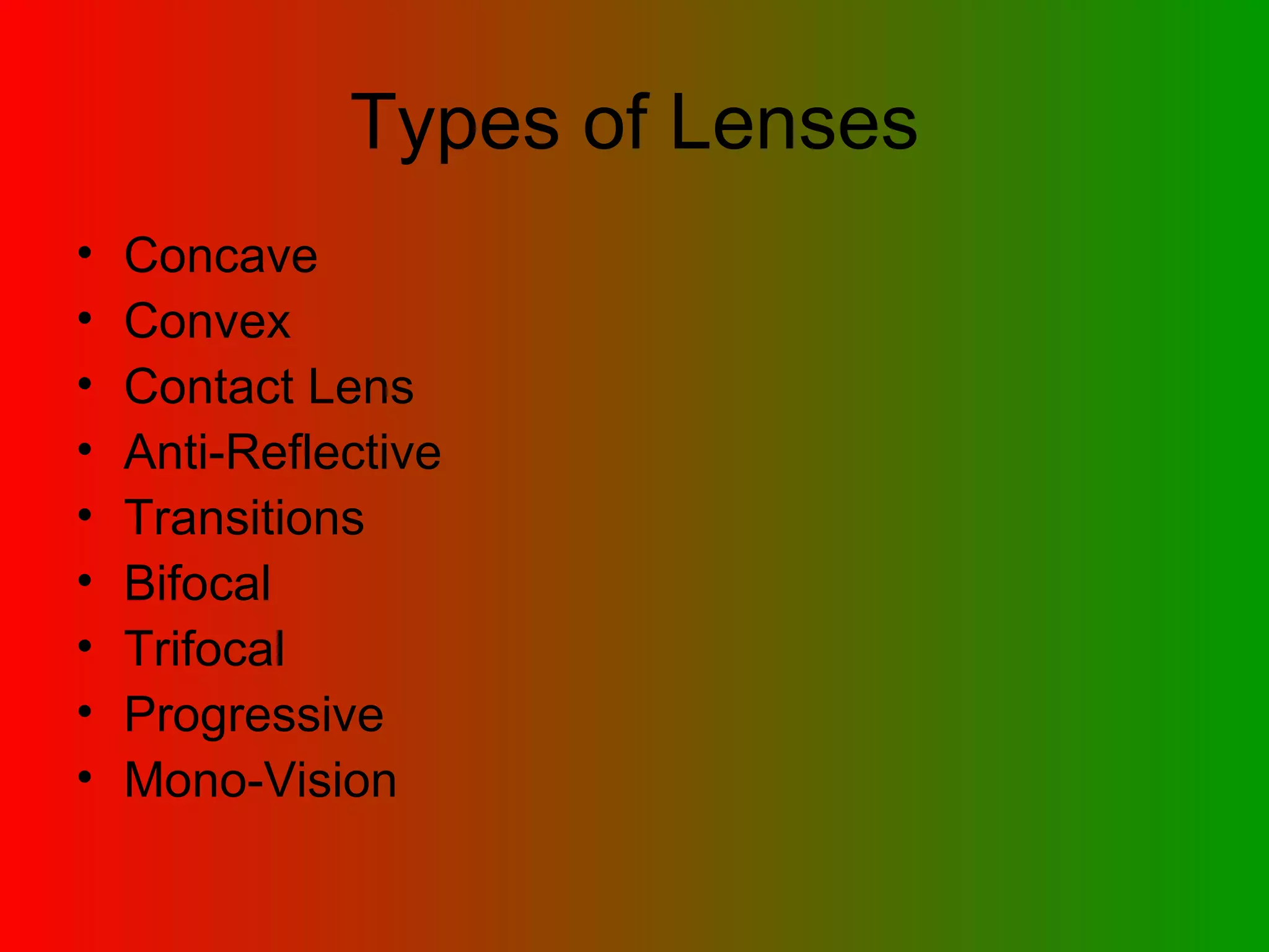 Types of Lenses Concave Convex Contact Lens  Anti-Reflective Transitions Bifocal Trifocal Progressive Mono-Vision 