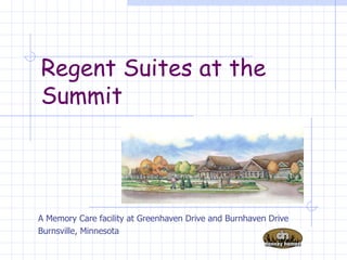 Regent Suites at the Summit A Memory Care facility at Greenhaven Drive and Burnhaven Drive Burnsville, Minnesota 