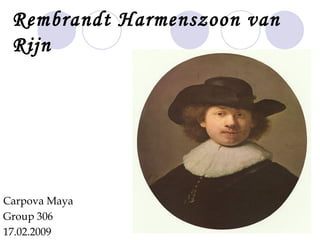 Rembrandt Harmenszoon van Rijn Carpova Maya   Group 306 17.02.2009 