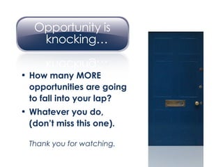 How many MORE opportunities are going  to fall into your lap? Whatever you do,  (don’t miss this one). Thank you for watching. 
