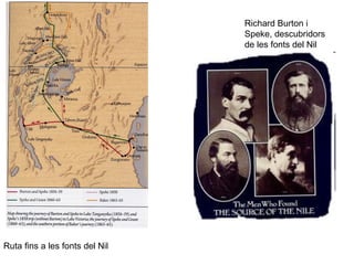 Richard Burton i Speke, descubridors de les fonts del Nil Ruta fins a les fonts del Nil 