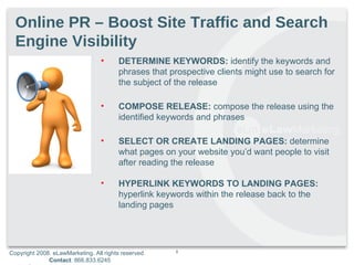 Online PR – Boost Site Traffic and Search Engine Visibility  <ul><li>DETERMINE KEYWORDS:  identify the keywords and phrase...