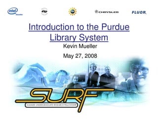 Introduction to the Purdue
      Library System
        Kevin Mueller
        May 27, 2008
 