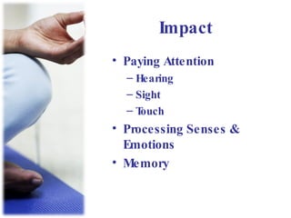 Impact Paying Attention Hearing Sight Touch Processing Senses & Emotions Memory