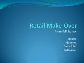 Atcan Self Storage

          Halifax
        Moncton
       Saint John
      Fredericton
 