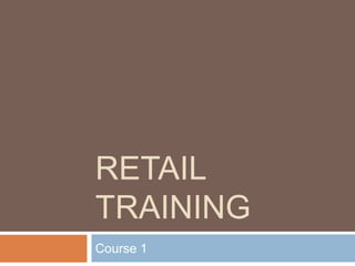 RETAIL
TRAINING
Course 1
 