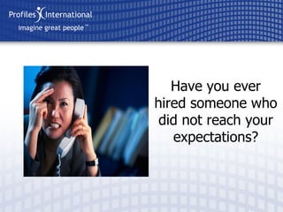 Have you ever hired someone who did not reach your expectations? 