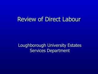 Review of Direct Labour Loughborough University Estates Services Department 