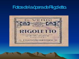 Fotos de la ópera de Rigoletto. 