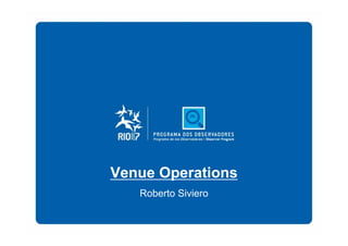 Venue Operations
   Roberto Siviero
 