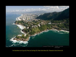 Ao fundo Barra da Tijuca (1); Praia da Joatinga (2); Clube Costa Brava (3);  Elevado do Joá à direita (4)  2 1 4 3 Copyright  NILO LIMA Proibido o uso sem autorização c O 