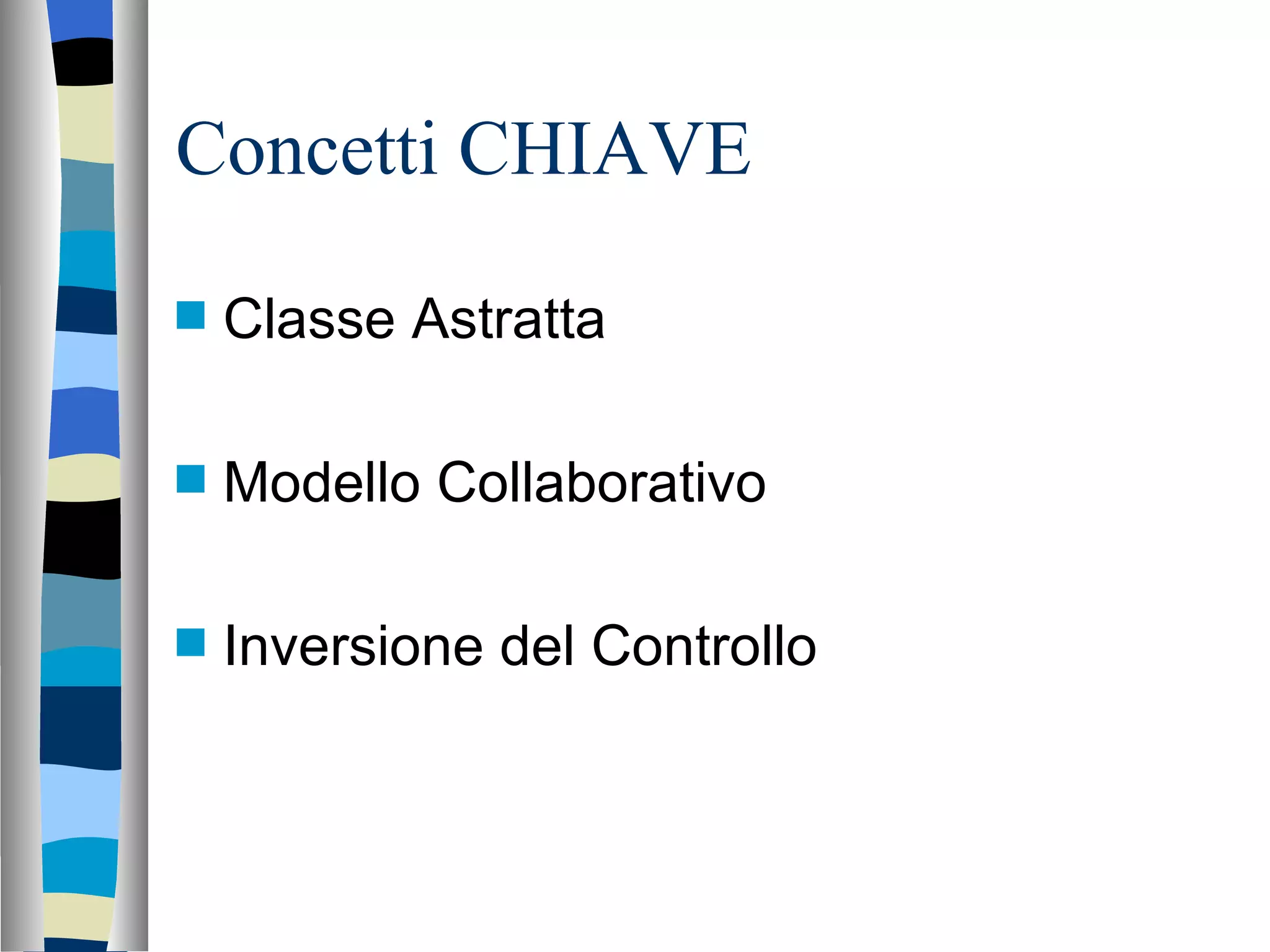 Concetti CHIAVE Classe Astratta Modello Collaborativo Inversione del Controllo 