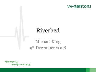 Riverbed Michael King 9 th  December 2008 