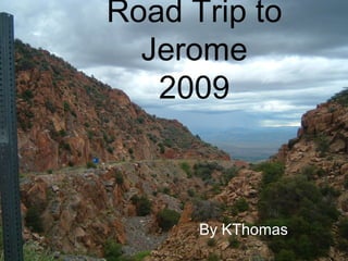 Road Trip to Jerome 2009 By KThomas 