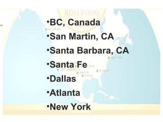 BC, Canada San Martin, CA Santa Barbara, CA Santa Fe Dallas Atlanta New York 