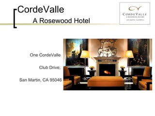 CordeValle A Rosewood Hotel One CordeValle  Club Drive,  San Martin, CA 95046 