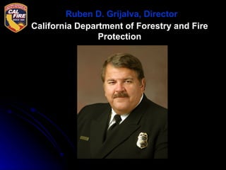 Ruben D. Grijalva, Director California Department of Forestry and Fire Protection 