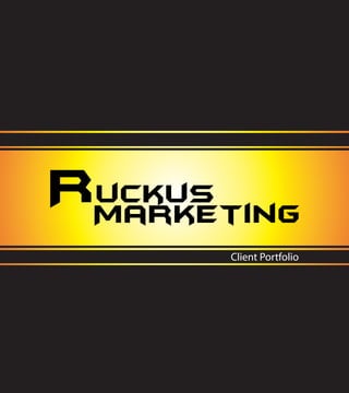 Ruckus
 Marketing
       Client Portfolio
 