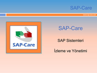 www.sap-care.com
SAP-Care
SAP-Care
SAP Sistemleri
İzleme ve Yönetimi
 